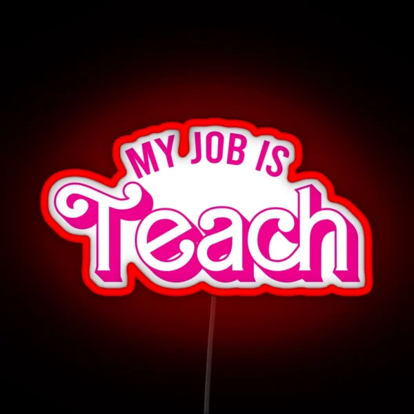 My Job Is Teach RGB Neon Sign