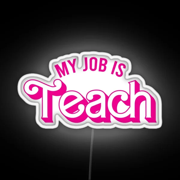 My Job Is Teach RGB Neon Sign