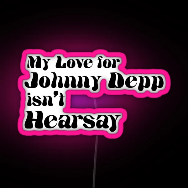 My Love For Johnny Depp Isn T Hearsay RGB Neon Sign