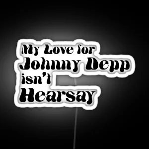 My Love For Johnny Depp Isn T Hearsay RGB Neon Sign