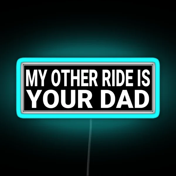 My Other Ride Is Your Dad Funny Adult Bumper RGB Neon Sign