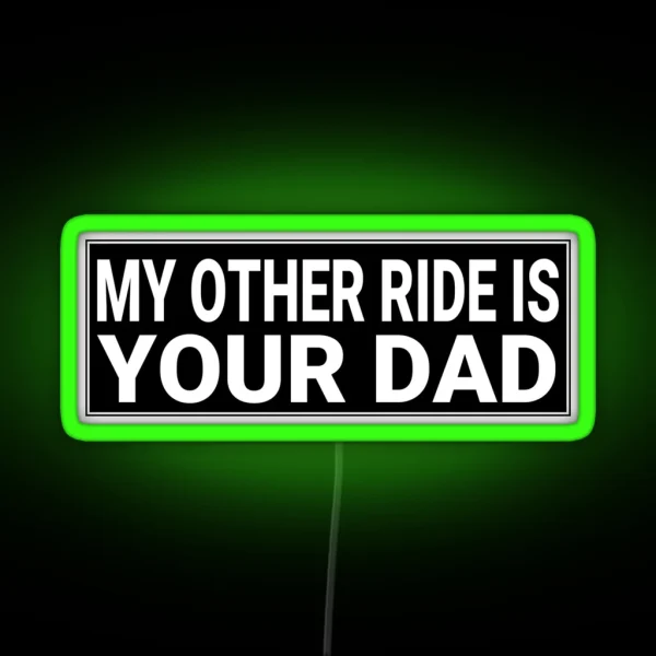 My Other Ride Is Your Dad Funny Adult Bumper RGB Neon Sign