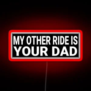 My Other Ride Is Your Dad Funny Adult Bumper RGB Neon Sign