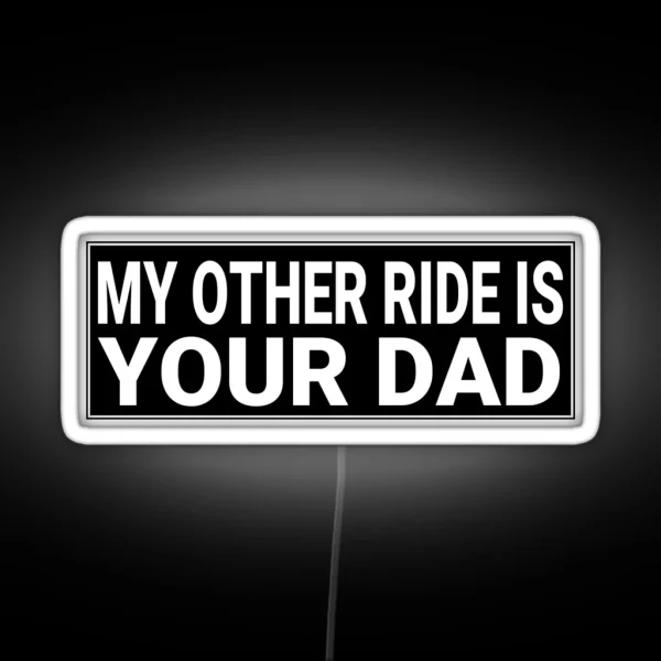 My Other Ride Is Your Dad Funny Adult Bumper RGB Neon Sign