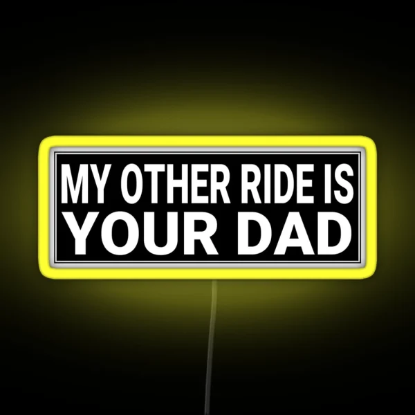 My Other Ride Is Your Dad Funny Adult Bumper RGB Neon Sign
