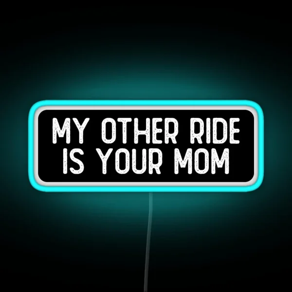 My Other Ride Is Your Mom Funny Biker RGB Neon Sign