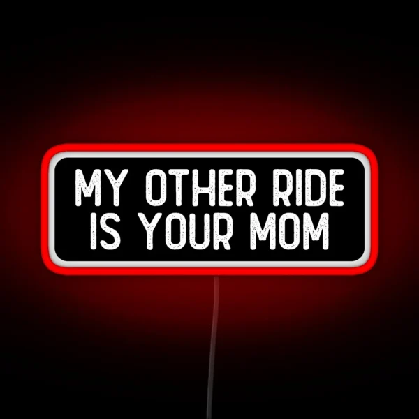 My Other Ride Is Your Mom Funny Biker RGB Neon Sign