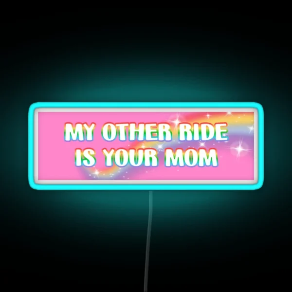 My Other Ride Is Your Mom RGB Neon Sign