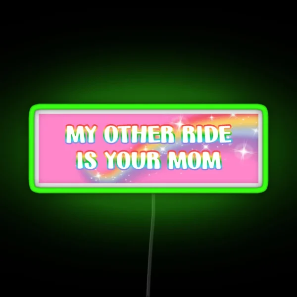 My Other Ride Is Your Mom RGB Neon Sign