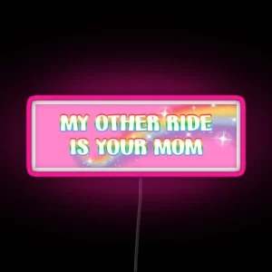 My Other Ride Is Your Mom RGB Neon Sign