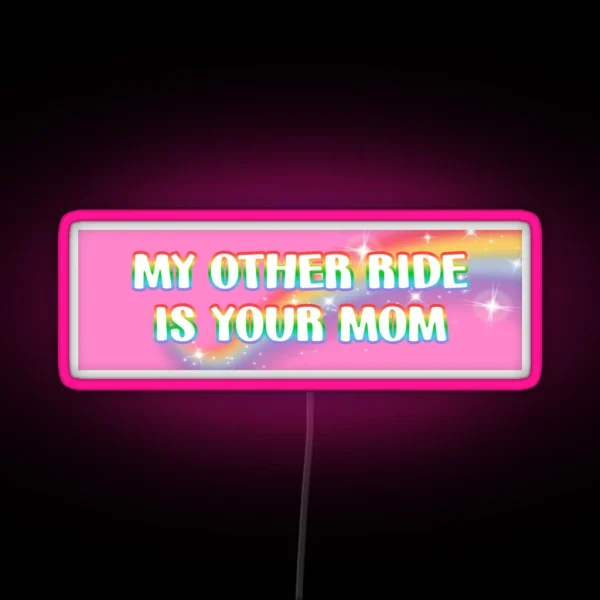 My Other Ride Is Your Mom RGB Neon Sign