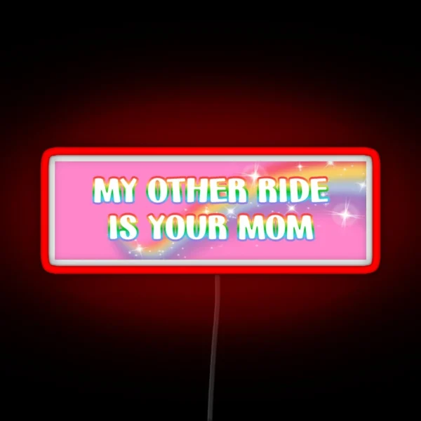 My Other Ride Is Your Mom RGB Neon Sign
