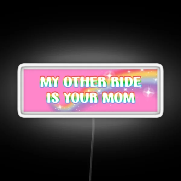My Other Ride Is Your Mom RGB Neon Sign