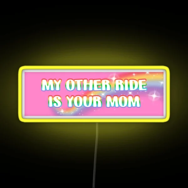 My Other Ride Is Your Mom RGB Neon Sign