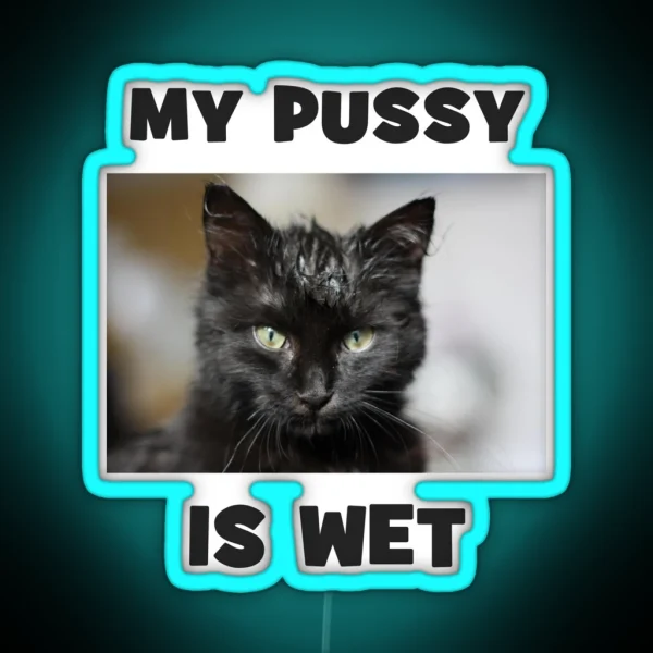 My Pussy Is Wet Cheeky Double Entendre Cute Cat RGB Neon Sign