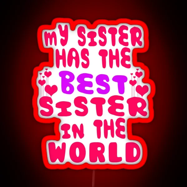 My Sister Has The Best Sister In The World RGB Neon Sign