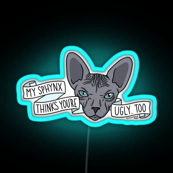 My Sphynx Thinks You Re Ugly Too RGB Neon Sign