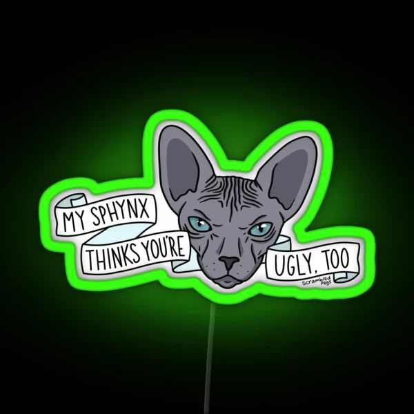 My Sphynx Thinks You Re Ugly Too RGB Neon Sign