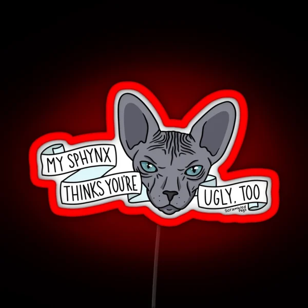 My Sphynx Thinks You Re Ugly Too RGB Neon Sign