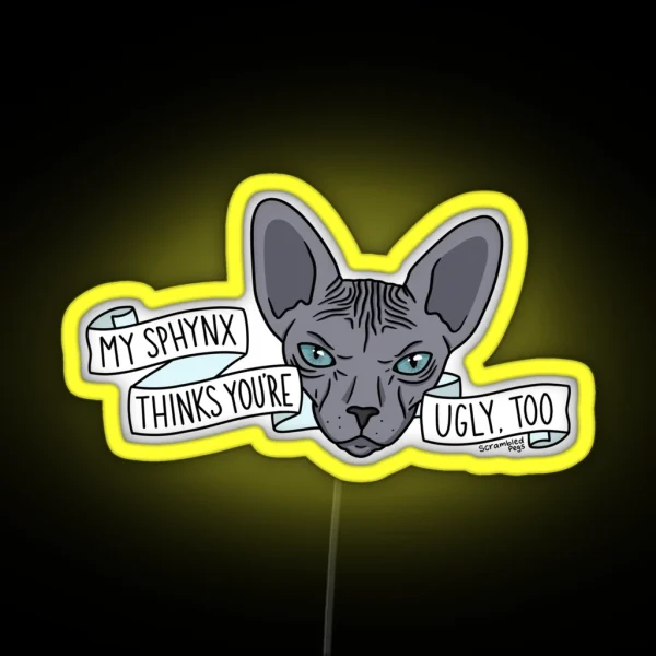My Sphynx Thinks You Re Ugly Too RGB Neon Sign