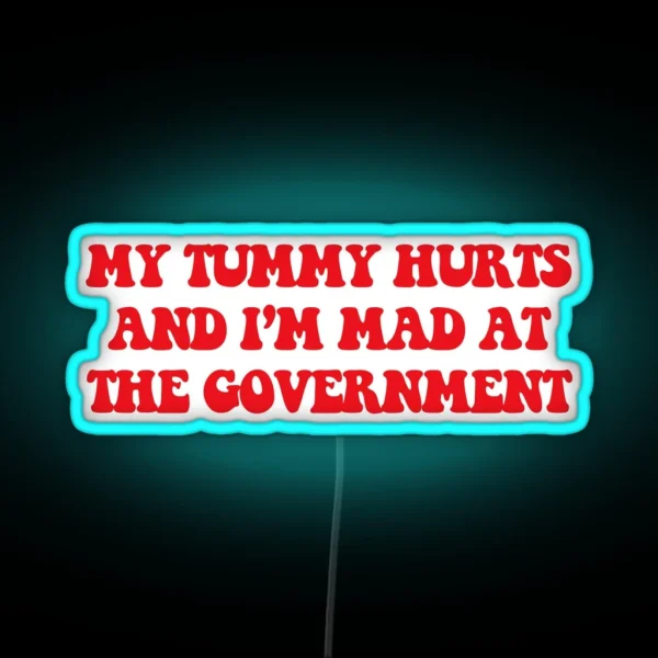 My Tummy Hurts And I M Mad At The Government Anti RGB Neon Sign