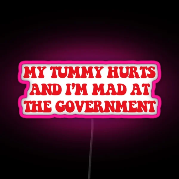 My Tummy Hurts And I M Mad At The Government Anti RGB Neon Sign