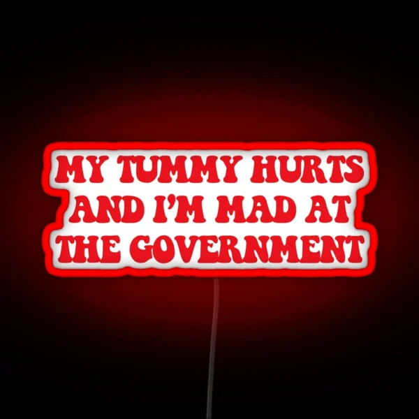 My Tummy Hurts And I M Mad At The Government Anti RGB Neon Sign