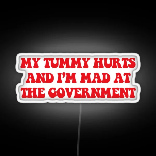 My Tummy Hurts And I M Mad At The Government Anti RGB Neon Sign