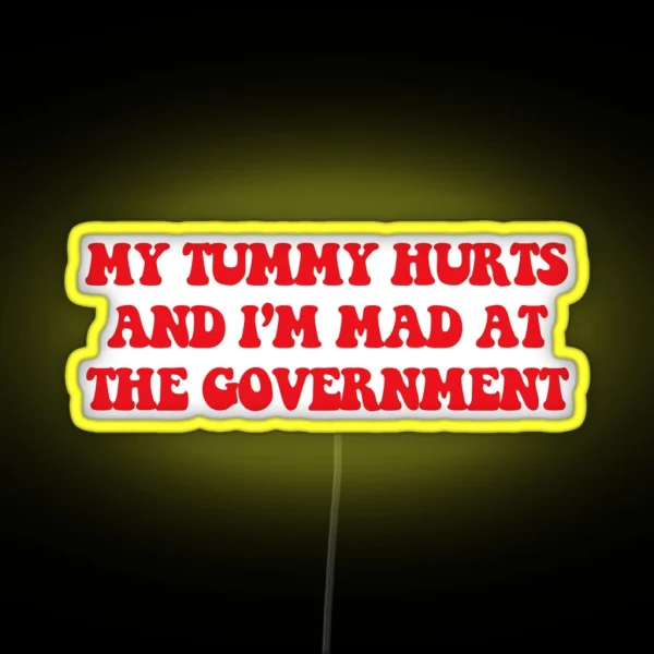 My Tummy Hurts And I M Mad At The Government Anti RGB Neon Sign