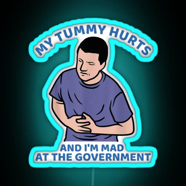 My Tummy Hurts And I M Mad At The Government RGB Neon Sign