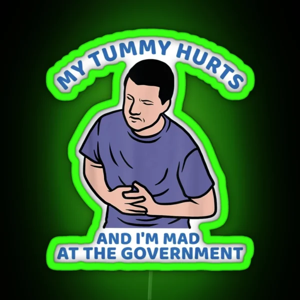 My Tummy Hurts And I M Mad At The Government RGB Neon Sign