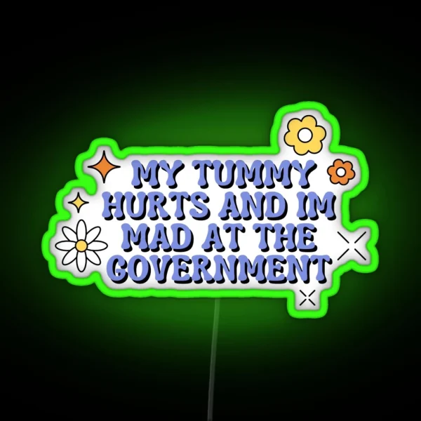 My Tummy Hurts And Im Mad At The Government RGB Neon Sign