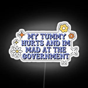 My Tummy Hurts And Im Mad At The Government RGB Neon Sign