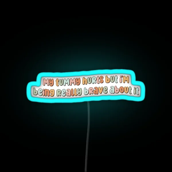 My Tummy Hurts But I M Being Really Brave RGB Neon Sign