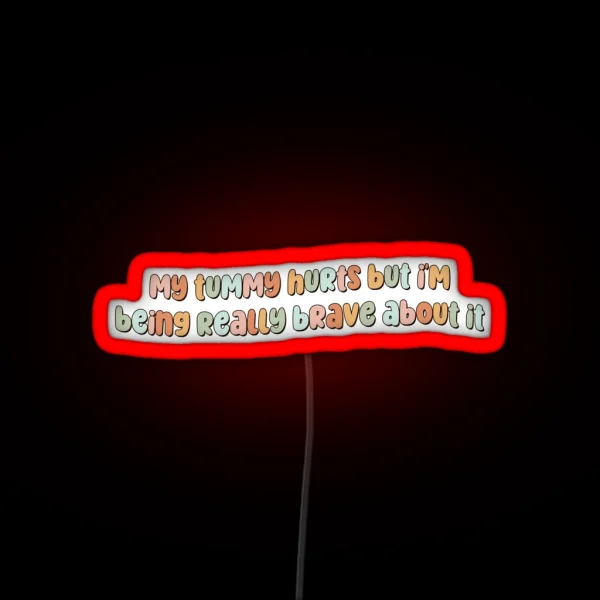 My Tummy Hurts But I M Being Really Brave RGB Neon Sign