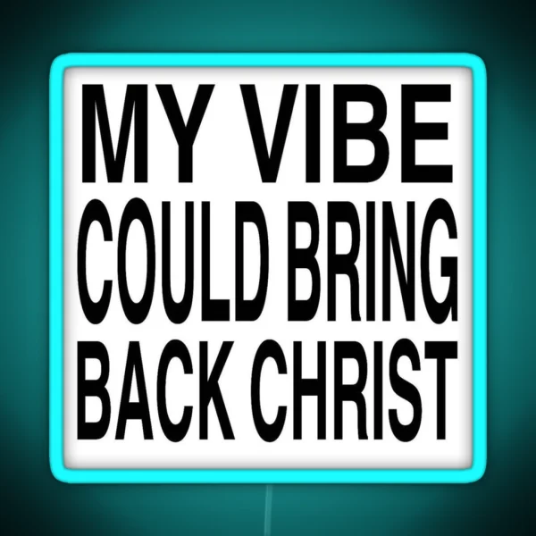 My Vibe Could Bring Back Christ RGB Neon Sign