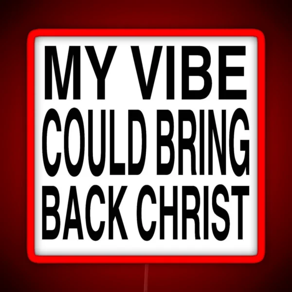 My Vibe Could Bring Back Christ RGB Neon Sign