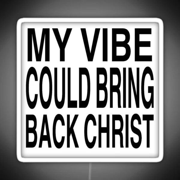 My Vibe Could Bring Back Christ RGB Neon Sign