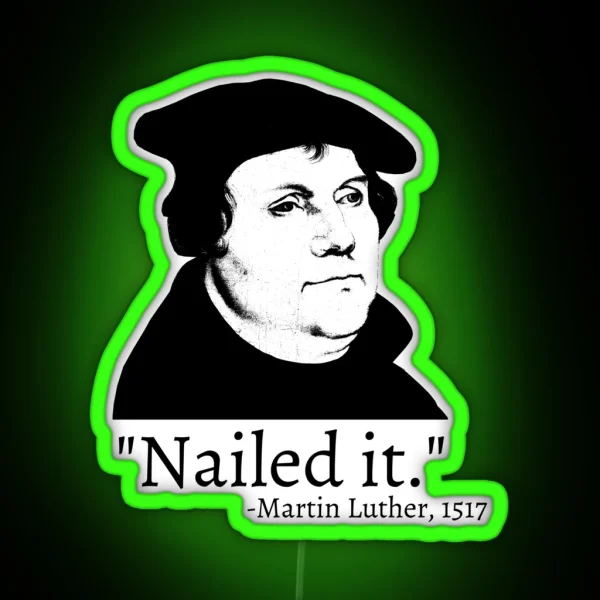 Nailed It Martin Luther 1517 RGB Neon Sign