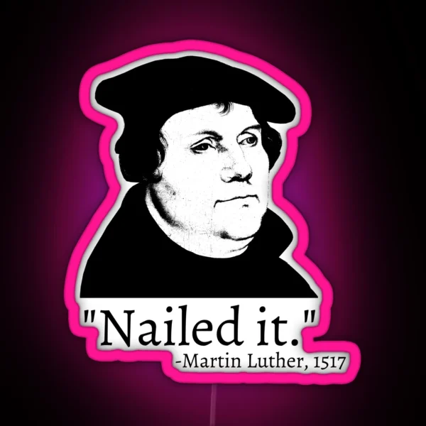 Nailed It Martin Luther 1517 RGB Neon Sign