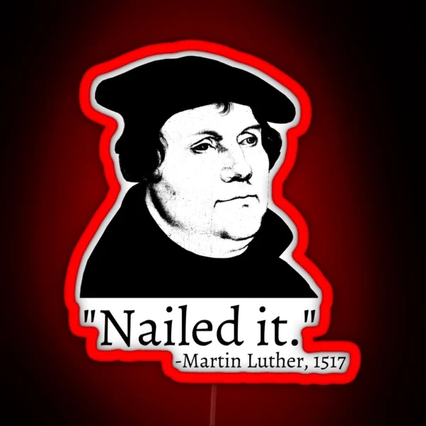 Nailed It Martin Luther 1517 RGB Neon Sign