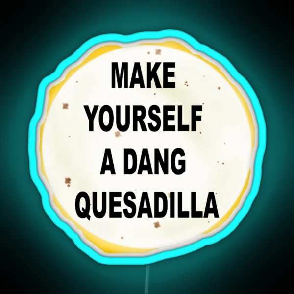 Napolean Make Yourself A Dang Quesidilla RGB Neon Sign