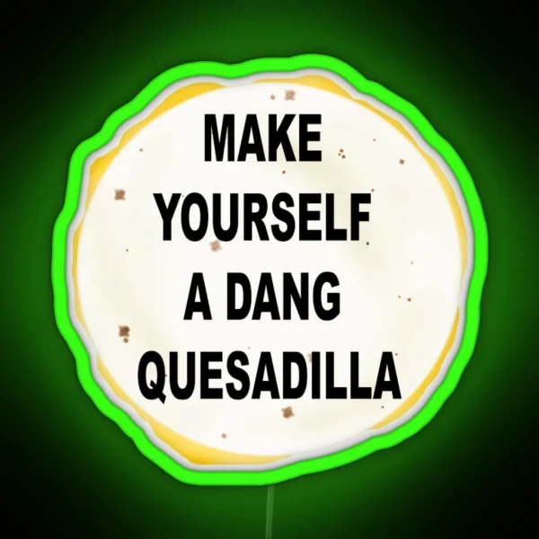 Napolean Make Yourself A Dang Quesidilla RGB Neon Sign