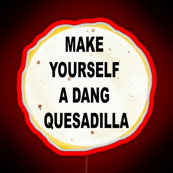 Napolean Make Yourself A Dang Quesidilla RGB Neon Sign