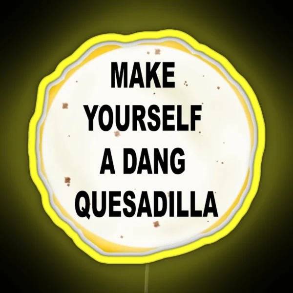 Napolean Make Yourself A Dang Quesidilla RGB Neon Sign