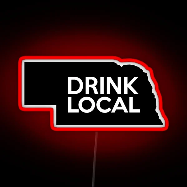 Nebraska Drink Local NE RGB Neon Sign