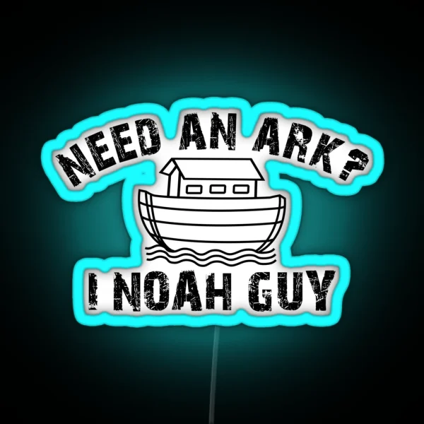 Need An Ark I NOAH Guy Christian For Men Women Kids RGB Neon Sign