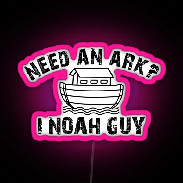Need An Ark I NOAH Guy Christian For Men Women Kids RGB Neon Sign
