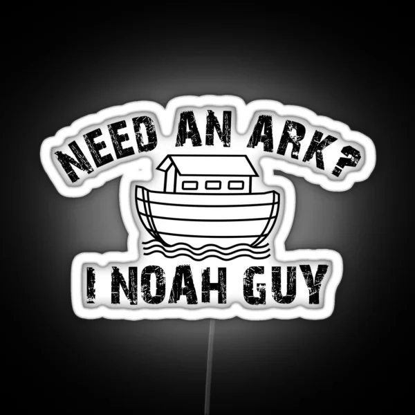 Need An Ark I NOAH Guy Christian For Men Women Kids RGB Neon Sign