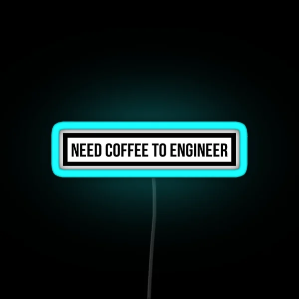 Need Coffee To Engineer RGB Neon Sign